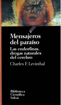 Charles F. Levinthal — Mensajeros del paraíso. Las endorfinas, drogas naturales del cerebro