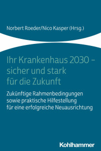 Norbert Roeder & Nico Kasper — Ihr Krankenhaus 2030 – sicher und stark für die Zukunft