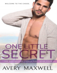 Avery Maxwell — One Little Secret (The Westbrooks: Family Ties Book 4)