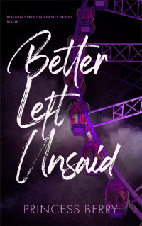 Princess Berry — 1 - Better Left Unsaid: BSU