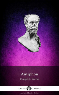 Antiphon of Rhamnus — Complete Works of Antiphon