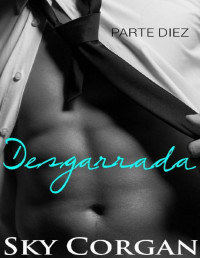 Sky Corgan — Desgarrada: Parte Diez (Spanish Edition)