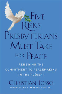 Christian Iosso; — Five Risks Presbyterians Must Take for Peace