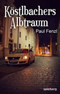 Paul Fenzl [Fenzl, Paul] — Köstlbachers Albtraum