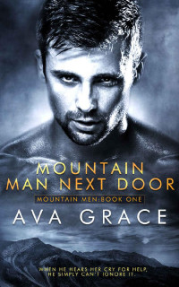 Ava Grace — Mountain Man Next Door (Mountain Men Book 1)