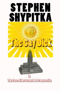 Stephen Shypitka — The Gay Dick in the Case of the Seven Foot Transvestite