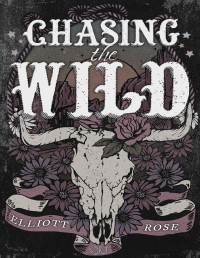 Elliott Rose — Chasing The Wild: An Ex-boyfriend's Dad, Age Gap Cowboy Romance (Crimson Ridge Book 1)