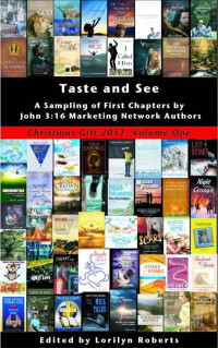 Lorilyn Roberts [Roberts, Lorilyn] — Taste and See, a Sampling of First Chapters by John 316 Marketing Network Authors