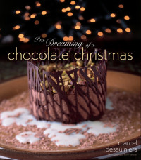 Marcel Desaulniers — I'm Dreaming of a Chocolate Christmas