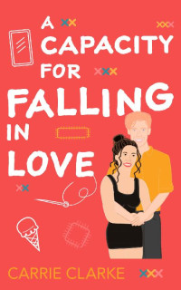 Carrie Clarke — A Capacity for Falling in Love: A steamy, standlone Romance (Falling in Love Book 3)