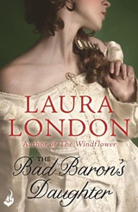 Laura London — The Bad Baron's Daughter