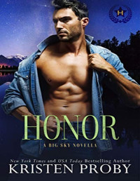 Kristen Proby [Proby, Kristen] — Honor: A Heroes of Big Sky Novella