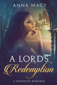 Anna Macy [Macy, Anna] — A Lord's Redemption: A Historical Romance (Unexpected Love Book 2)