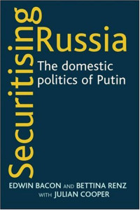 Edwin Bacon;Bettina Renz;Julian Cooper; & Bettina Renz & Julian Cooper — Securitising Russia