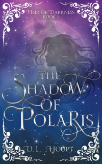 D. L. Houpt — The Shadow of Polaris (Heir of Darkness Book 1)