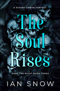 Snow, Ian — The Soul Rises: A Steamy Urban Fantasy (Dark the Night Book 3)