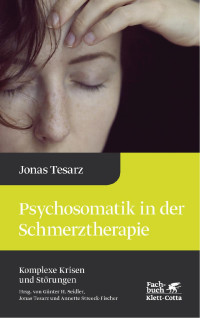 Jonas Tesarz — Psychosomatik in der Schmerztherapie (Komplexe Krisen und Störungen, Bd. 1)