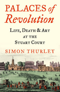 Simon Thurley — Palaces of Revolution