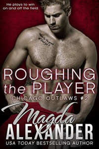 Magda Alexander  — Roughing the Player (Chicago Outlaws 2)