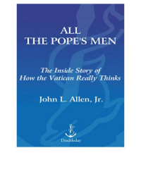 John L. Allen, Jr. — All the Pope's Men: The Inside Story of How the Vatican Really Thinks