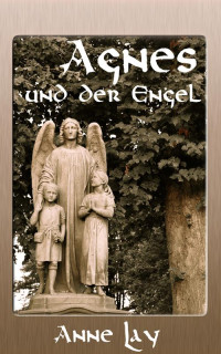 Lay, Anne — Agnes und der Engel