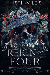 Misti Wilds — Reign of Four: (Dark Mafia Why Choose Romance) (Baranova Bratva Book 2)