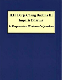 H.H. Dorje Chang Buddha III — H.H. Dorje Chang Buddha III Imparts Dharma in Response to a Westerner’s Questions