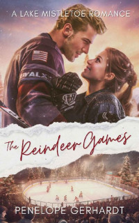 Penelope Gerhardt — The Reindeer Games: Sweet Shots of Steam - An InstaLove Frenemies Catching Feelings Romance (Lake Mistletoe Book 2)