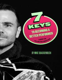 Mike Quackenbush — 7 Keys to Becoming a Better Performer: A Book For Fellow Pro-Wrestlers