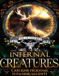 Caroline Peckham & Susanne Valenti — Infernal Creatures (Age of Vampires Book 3)