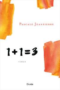 Pascale Jeanpierre [Jeanpierre, Pascale] — 1 + 1 = 3