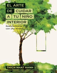 Thich Nhat Hanh — El Arte De Cuidar a Tu Niño Interior