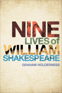 Graham Holderness; — Nine Lives of William Shakespeare