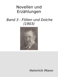 Heinrich Mann — Novellen und Erzählungen : Band 3 : Flöten und Dolche (1903)