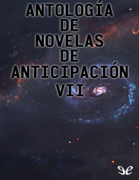Varios autores — Antología de novelas de anticipación VII