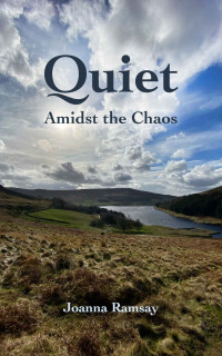 Joanna Ramsay — Quiet Amidst the Chaos: A Pride and Prejudice Sequel (sequel to The Burn of Music)