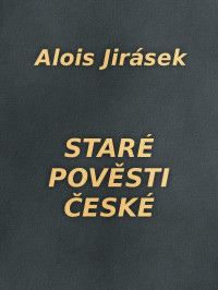 Alois Jirásek — Staré pověsti české