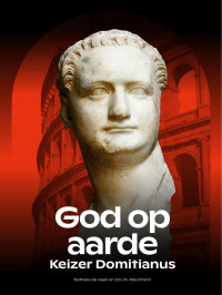 Nathalie de Haan & Eric M. Moormann; — God op Aarde. Keizer Domitianus