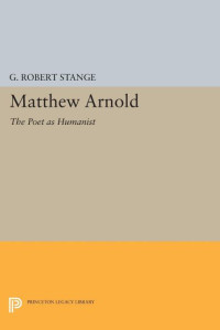 George Robert Stange — Matthew Arnold: The Poet as Humanist