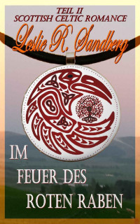 Leslie R. Sandberg [Sandberg, Leslie R.] — Im Feuer des roten Raben: Scottish Celtic Romance (German Edition)