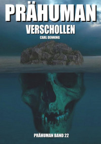 Denning, Carl — Prähuman - Folge 22: Verschollen (German Edition)