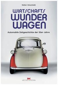 Hönscheidt, Walter — Wirtschaftswunderwagen · Automobile Zeitgeschichte der 50er Jahre