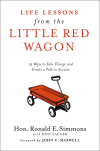 Ronald E. Simmons — Life Lessons from the Little Red Wagon: 15 Ways to Take Charge and Create a Path to Success