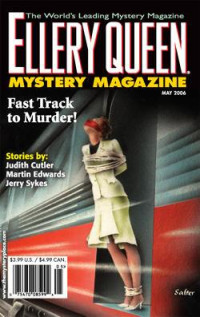 Judith Cutler & Martin Edwards & Ron Goulart & Paul Halter & Edward D. Hoch & Janet Hutchings & Lou Manfredo & James Powell & Chris Simms & Jerry Sykes & Peter Tremayne & Helen Tucker & Peter Turnbull — Ellery Queen’s Mystery Magazine. Vol. 127, No. 5. Whole No. 777, May 2006