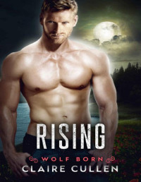 Claire Cullen [Cullen, Claire] — Rising (Wolf Born #3)