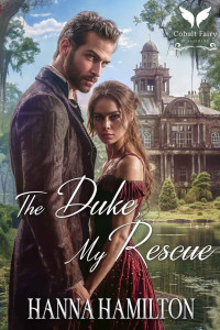 Hanna Hamilton — The Duke, My Rescue: A Historical Regency Romance Novel