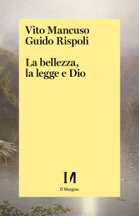Mancuso, Vito & Rispoli, Guido — La bellezza, la legge e Dio (Italian Edition)