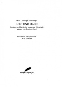 Hans Christoph Binswanger — Geld und Magie. Deutung und Kritik der modernen Wirtschaft anhand von Goethes Faust