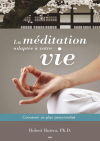Robert Butera — La méditation adaptée à votre vie: Concevoir un plan personnalisé (French Edition)