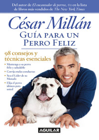 César Millán — GUÍA PARA UN PERRO FELIZ